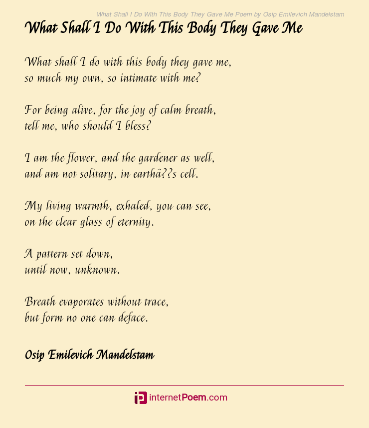 What Shall I Do With This Body They Gave Me Poem by Osip Emilevich ...