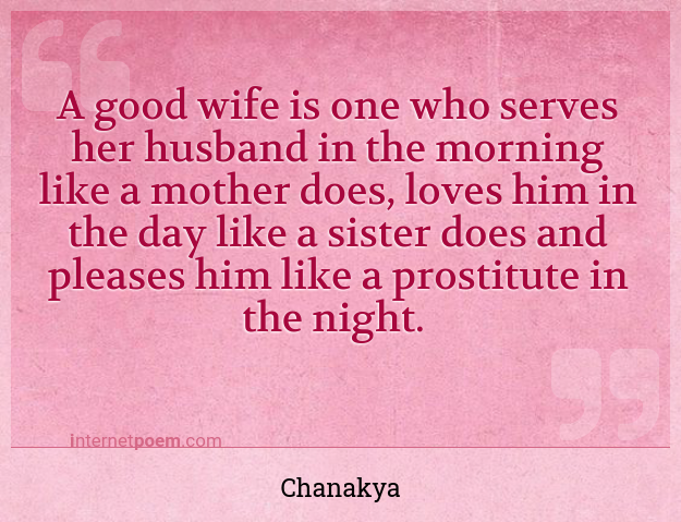 A Good Wife Is One Who Serves Her Husband In The Morning Like A Mother Does Loves Him In The Day Like A Sister Does And Pleases Him Like A Prostitute In
