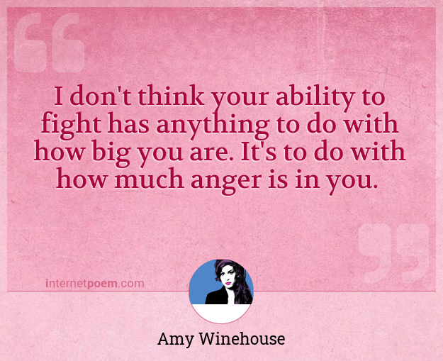 I don't think your ability to fight has anything Wall Quote Amy Winehouse 