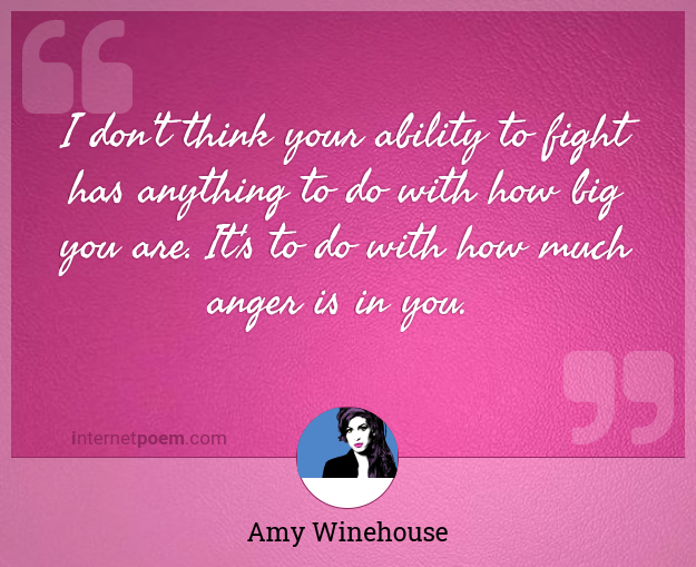 Amy Winehouse Wall Quote I don't think your ability to fight has anything 