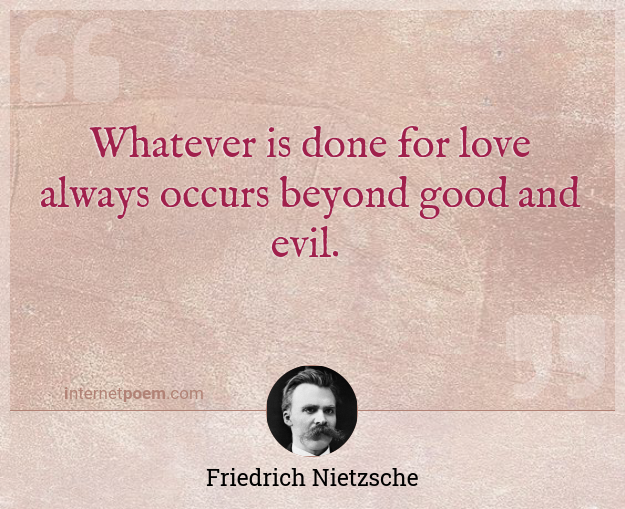 Whatever Is Done For Love Always Occurs Beyond Good And Evil