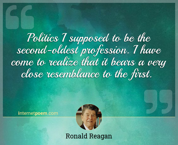 Quote #8 Politics 2nd Oldest Profession? 1981 Reagan Inauguration Platform 