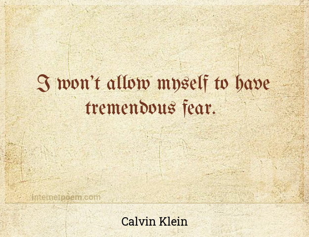 I won't allow myself to have tremendous fear. #2