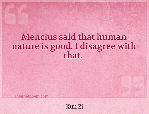 Mencius said human nature is good. I that.