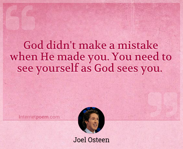 God didn't make a mistake when He made you. You need ... #1