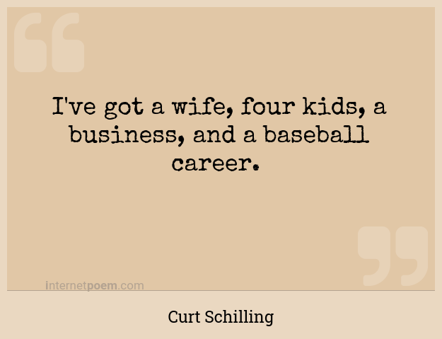 I've got a wife, four kids, a business, and a basebal... #1