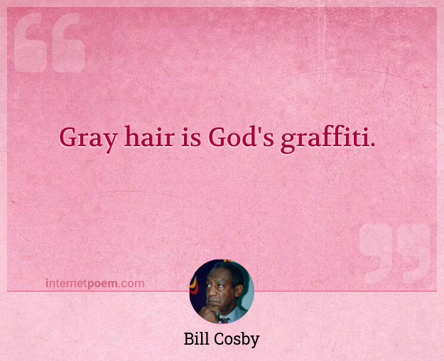 Gray hair is God's graffiti. #1