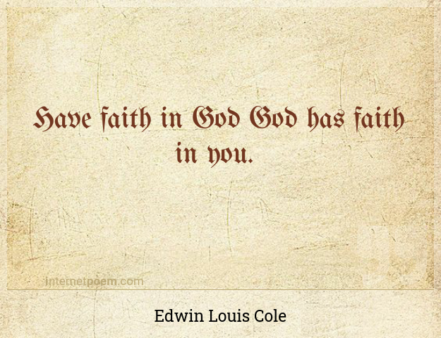 Edwin Louis Cole quote: Have faith in God; God has faith in you.