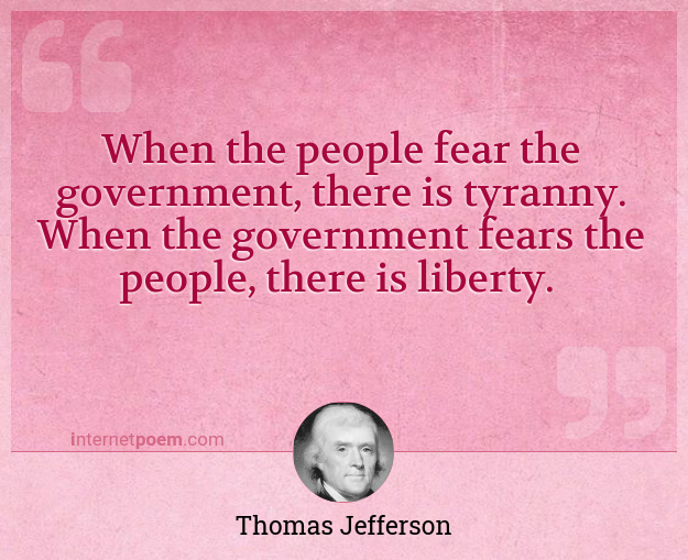 there is When the people fear their government Thomas Jefferson Wall Quote