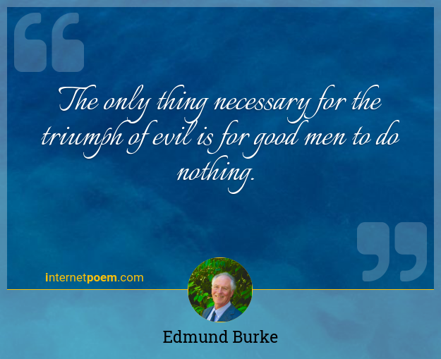 The Only Thing Necessary For The Triumph Of Evil Is For Good Men To Do Nothing