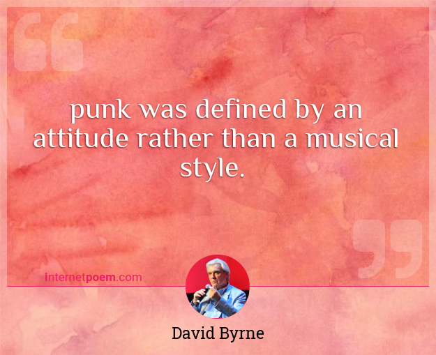 David Byrne quote: Punk. . .was more a kind of do-it-yourself