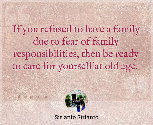 If You Refused To Have A Family Due To Fear Of Family Responsibilities Then Be Ready To Care For Yourself At Old Age
