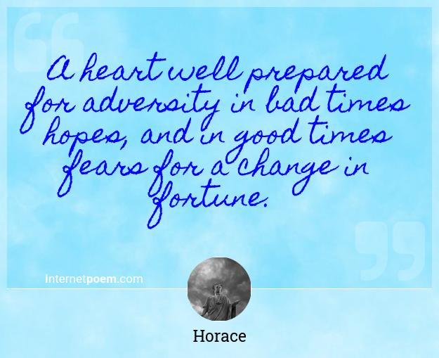 A Heart Well Prepared For Adversity In Bad Times Hopes And In Good Times Fears For A Change In Fortune