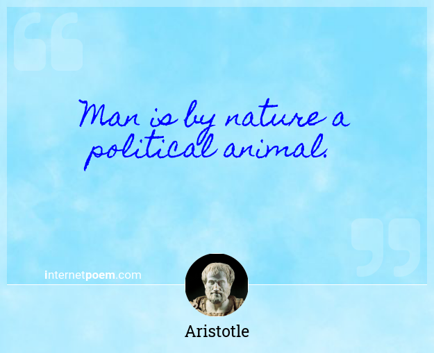 Man is by nature a political animal. #1