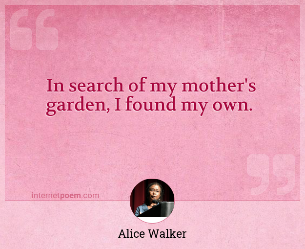 https://internetpoem.com/img/quotes/914/in-search-of-my-mother-s-garden-i-found-my-own-quote-by-alice-walker_1.png