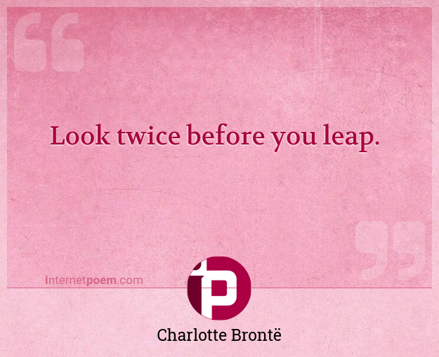 Look Twice Before You Leap