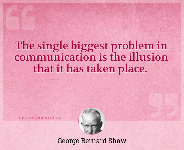 the single biggest problem in communication is the illusion that it has taken place reflection