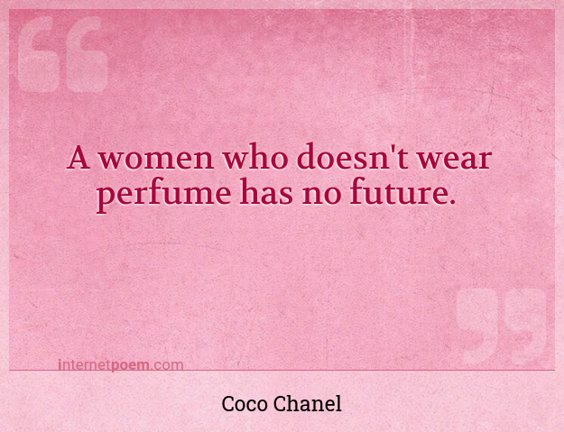 A women who doesn't wear perfume has no future. #1